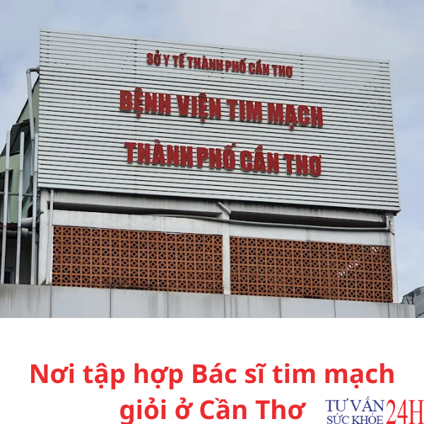 Bệnh viện Tim mạch TP. Cần Thơ - bác sĩ tim mạch giỏi ở Cần Thơ
